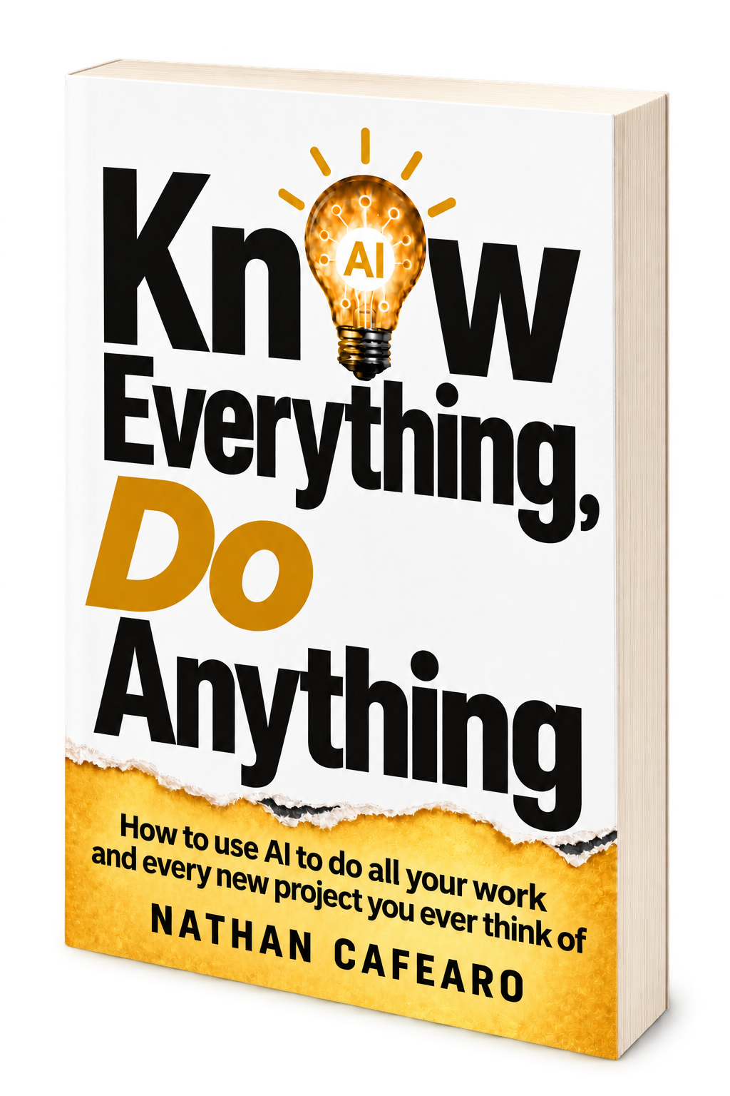 Three-dimensional paperback mockup of Know Everything, Do Anything by Nathan Cafearo, viewed from the right with visible page edges, the AI lightbulb title and torn-paper gold cover